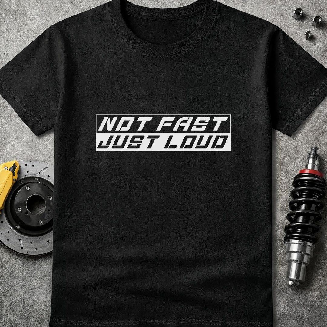 Not Fast Just Loud