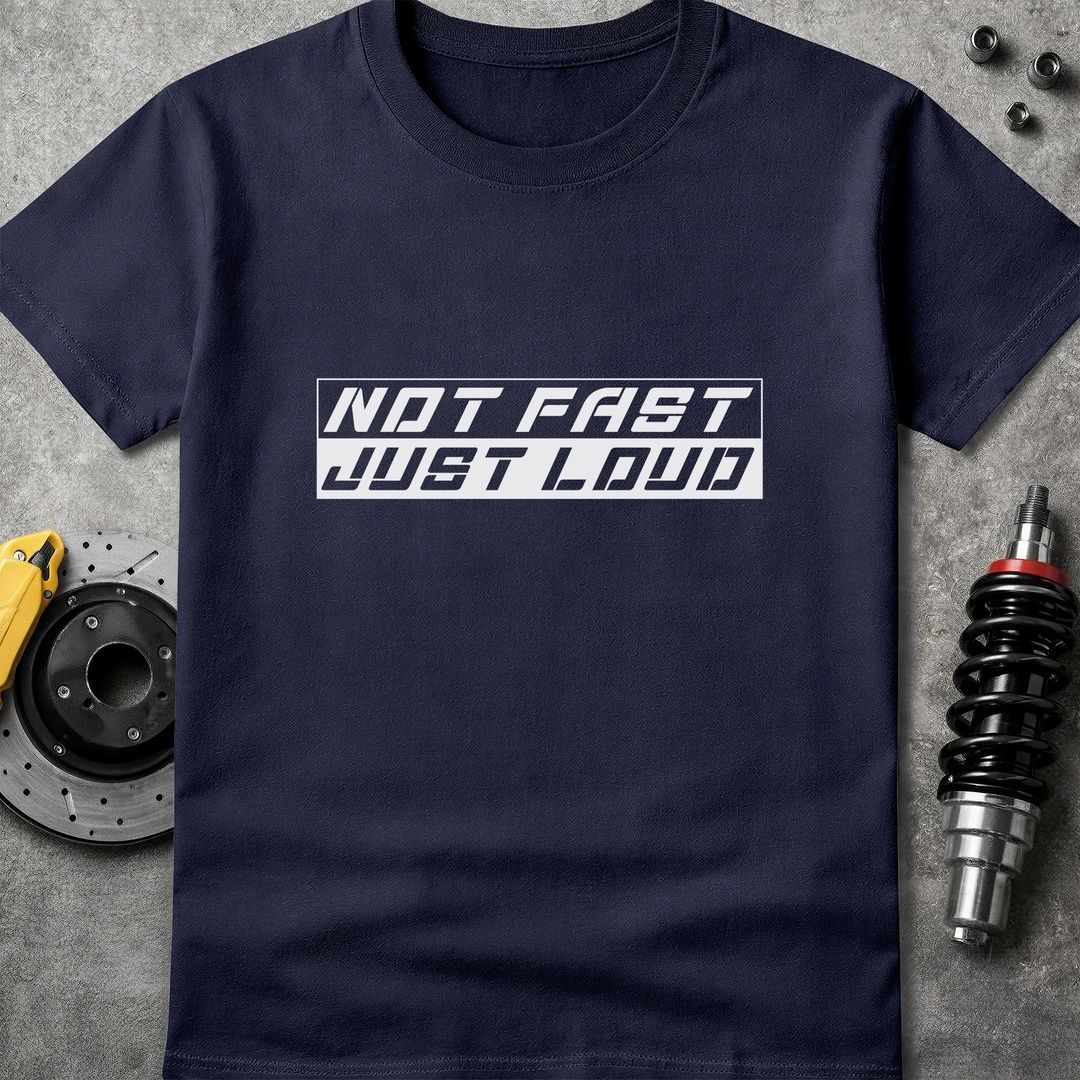 Not Fast Just Loud