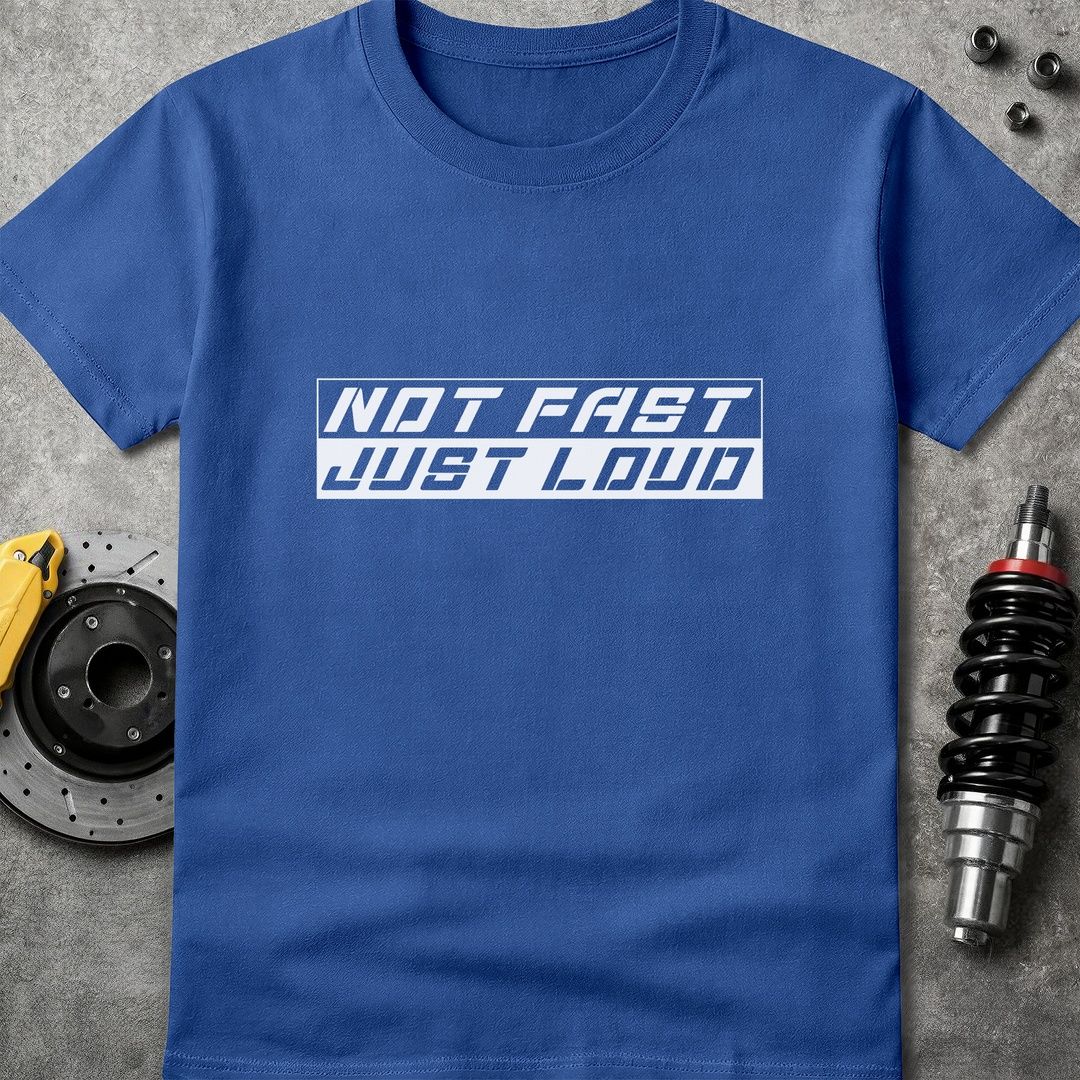 Not Fast Just Loud