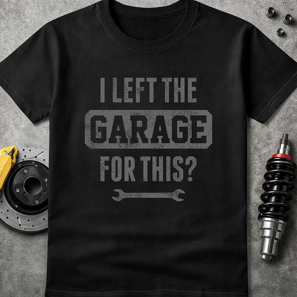 Left The Garage For This