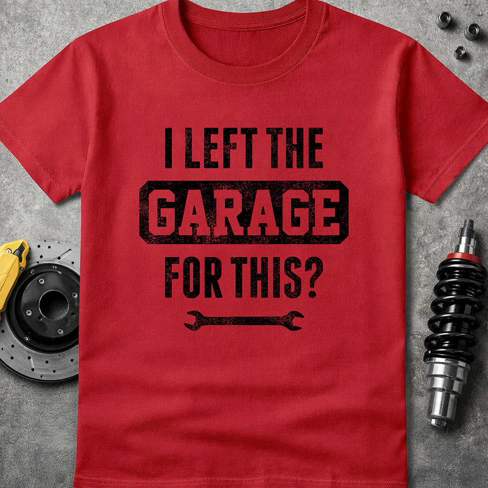 Left The Garage For This