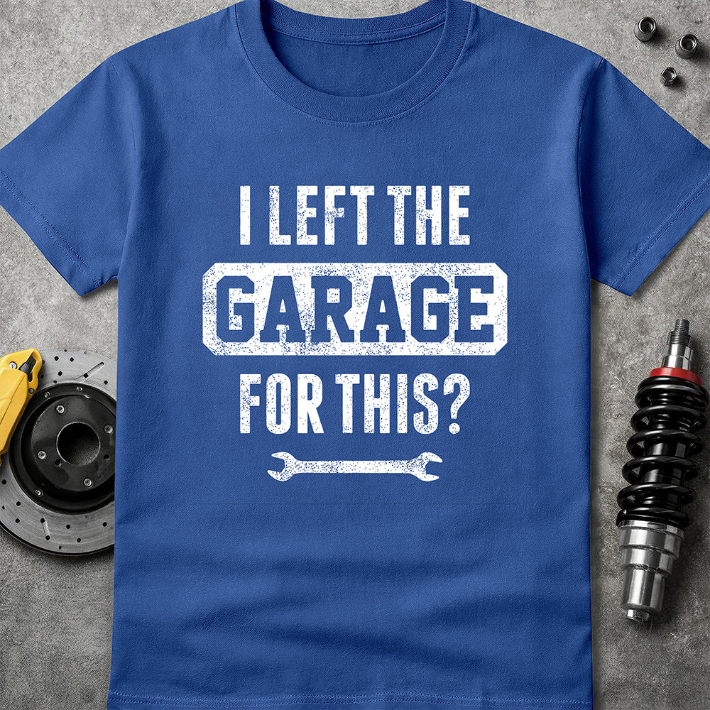Left The Garage For This