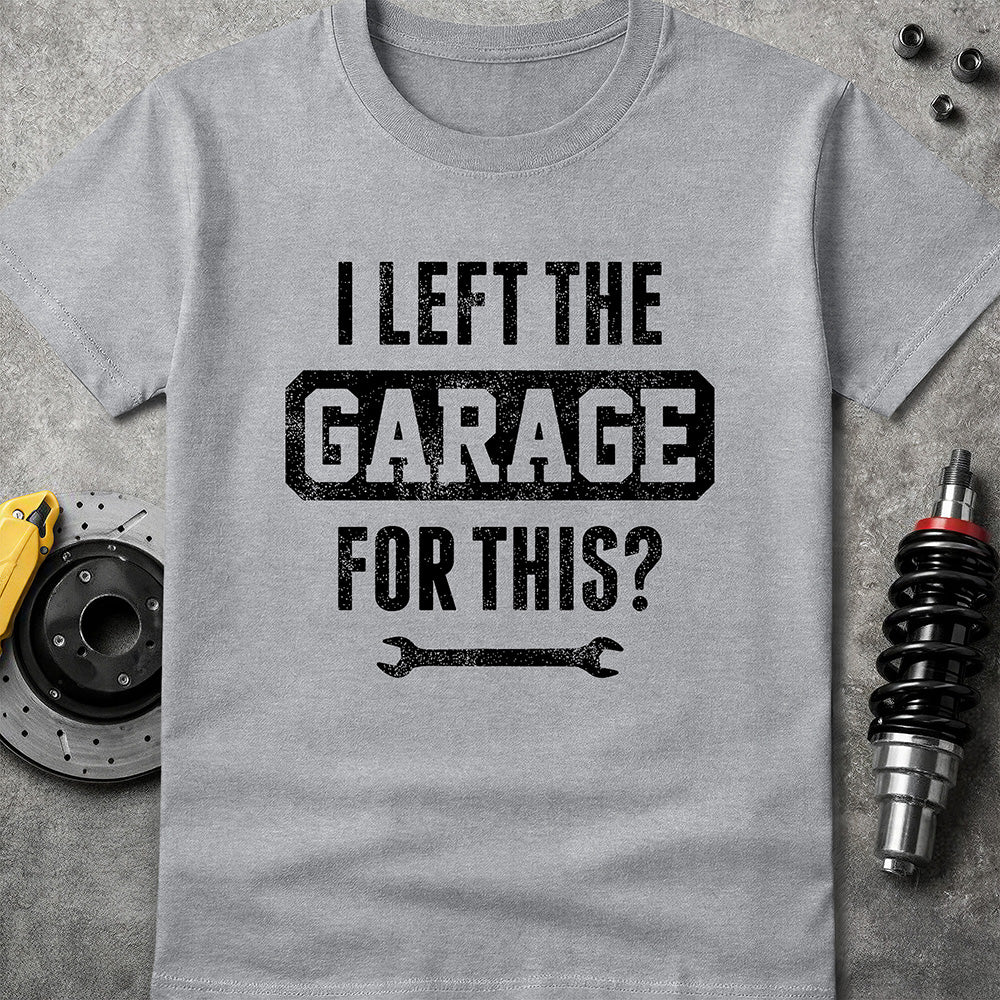 Left The Garage For This